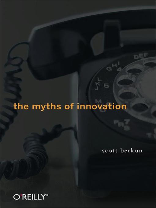 Title details for The Myths of Innovation by Scott Berkun - Available